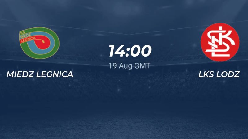Soi kèo Legnica vs Lodz, 21h ngày 19/08/2025 - Division 1